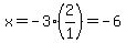 x=-3(2/1)=-6