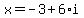 x=-3+%2B+6%2Ai