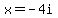 x=-4i