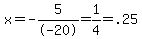 x=-5%2F-20=1%2F4=.25