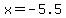 x=-5.5