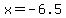 x=-6.5