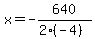 x=-640%2F%282%2A%28-4%29%29