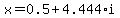 x=0.5+4.444*i