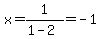 x=1%2F%281-2%29=-1