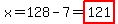 x=128-7=highlight%28121%29