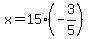 x=15%2A%28-3%2F5%29