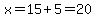 x=15+5=20