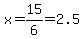 x=15%2F6=2.5