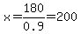 x=180%2F0.9=200