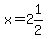 x=2&1/2