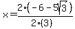 x=2%28-6-5sqrt%283%29%29%2F%282%283%29%29