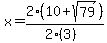 x=2%2810%2Bsqrt%2879%29%29%2F%282%283%29%29