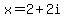 x=2%2B2i