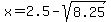 x=2.5-sqrt%288.25%29