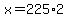 x=225%2A2