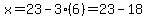 x=23-3%286%29=23-18