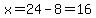 x=24-8=16