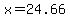 x=24.66