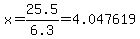 x=25.5/6.3=4.047619