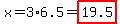 x=3%2A6.5=highlight%2819.5%29