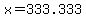 x=333.333