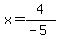 x=4/(-5)