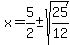 x=5%2F2%2B-sqrt%2825%2F12%29