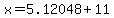 x=5.12048+11