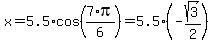 x=5.5%2Acos%287%2Api%2F6%29=5.5%2A%28-sqrt%283%29%2F2%29