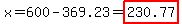 x=600-369.23=highlight%28230.77%29