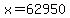 x=62950