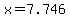 x=7.746