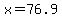 x=76.9)