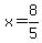x=8/5