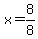 x=8%2F8