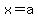 x=a