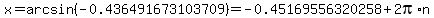 x=arcsin%28-0.436491673103709%29=-0.45169556320258%2B2pi%2An