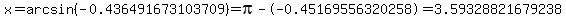 x=arcsin%28-0.436491673103709%29=pi--0.45169556320258=3.59328821679238%0D%0A