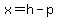 x=h-p