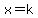x=k