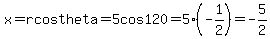 x=r+cos+theta+=+5+cos+120=5%28-1%2F2%29=-5%2F2