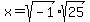 x=sqrt(-1)*sqrt(25)