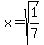 x=sqrt(1/7)