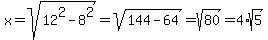 x=sqrt%2812%5E2-8%5E2%29=sqrt%28144-64%29=sqrt%2880%29=4%2Asqrt%285%29
