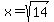 x=sqrt%2814%29