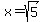 x=sqrt%285%29
