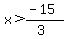 x%3E%28-15%29%2F%283%29