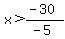 x%3E%28-30%29%2F%28-5%29