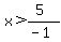 x%3E%285%29%2F%28-1%29